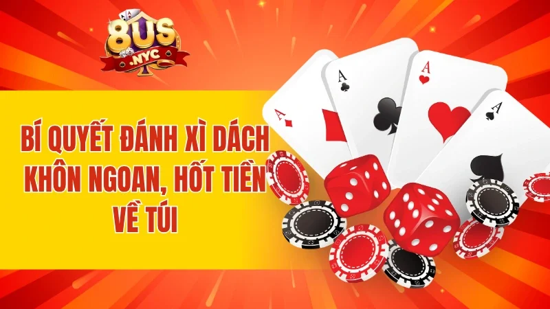 Bí quyết đánh xì dách khôn ngoan, hốt tiền về túi