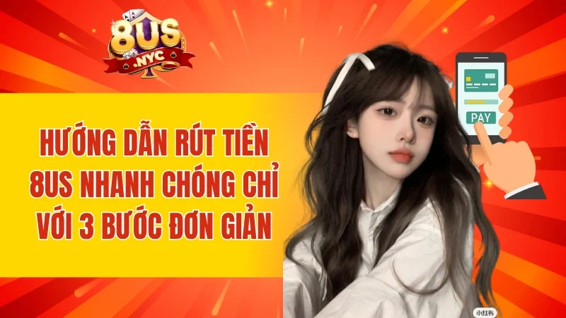 Hướng Dẫn Rút Tiền 8Us