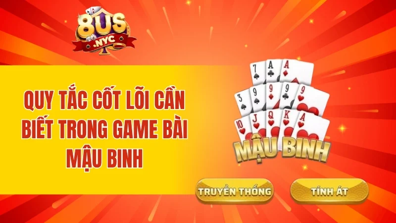Quy tắc cốt lõi cần biết trong game bài Mậu Binh