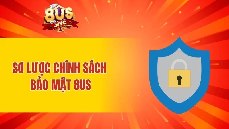 Sơ lược đôi nét về chính sách bảo mật 8US